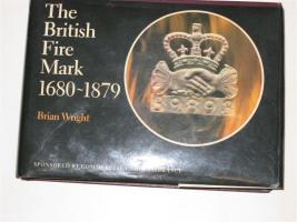 The British Fire Mark Book. 1680-1879. By Brian